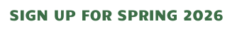 SIGN UP FOR SPRING 2026